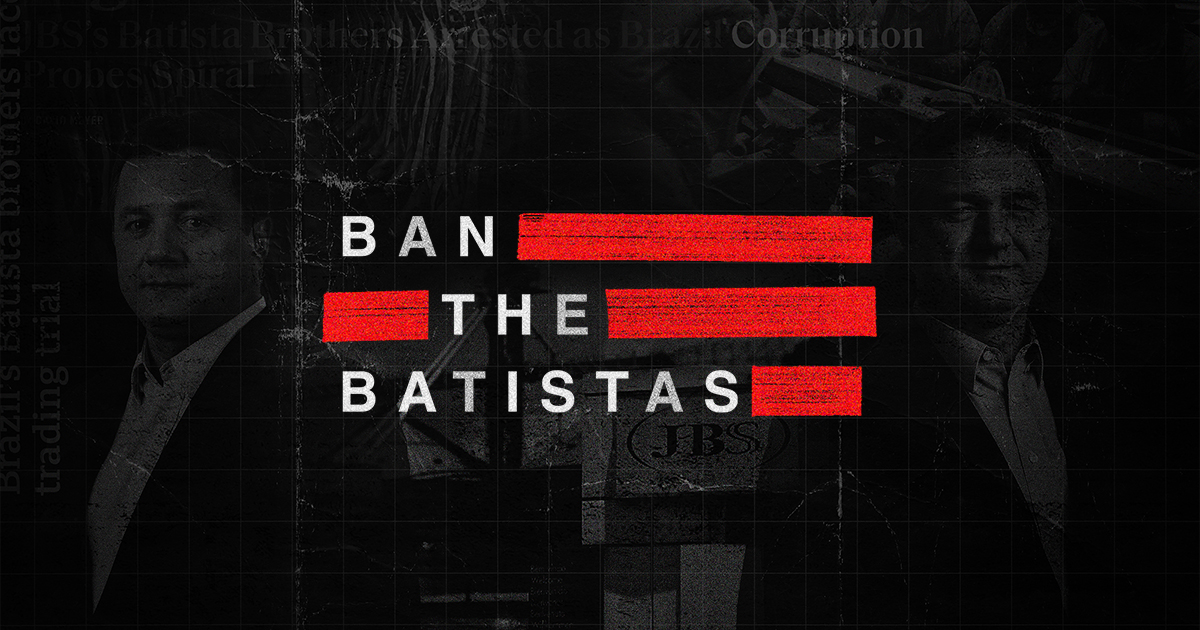 New “BAN THE BATISTAS” Coalition Sounds Alarm On JBS U. S. IPO Plans